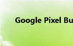 Google Pixel Buds耳机功能怎么样