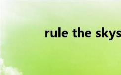 rule the skys and the seas