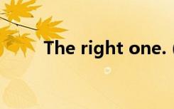 The right one.（the right one）