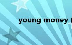 young money（youngmoney）