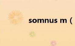 somnus m（somnus丶m）