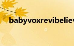babyvoxrevibelieve（babyvox re v）