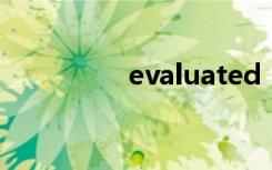 evaluated（evaluate）