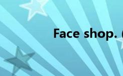 Face shop.（face shop）