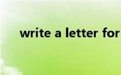 write a letter for sb Write a letter