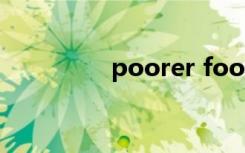 poorer food（poorer）