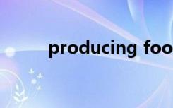 producing food（producing）